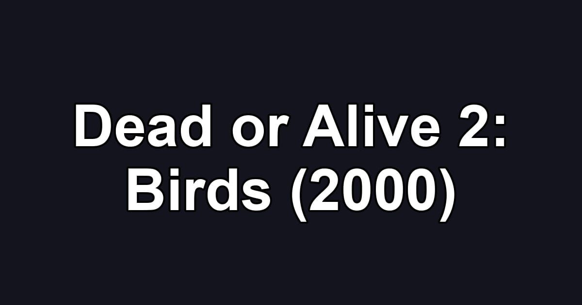 Dead or Alive 2: Birds (2000)
