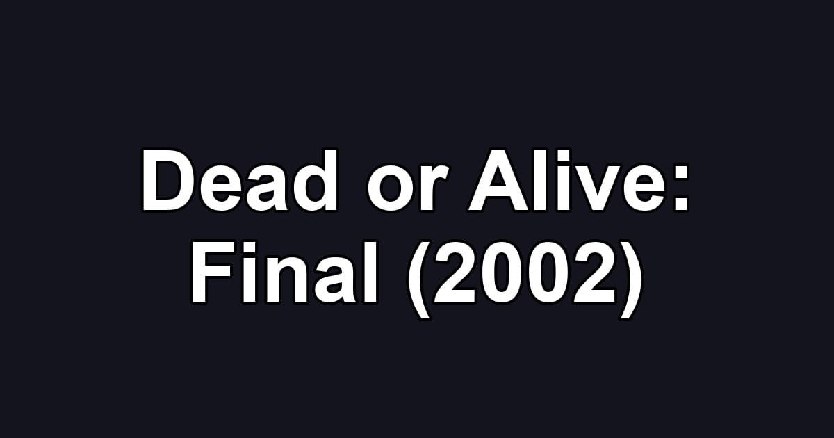 Dead or Alive: Final (2002)