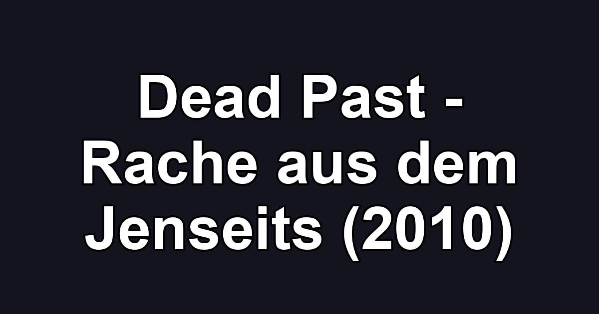 Dead Past - Rache aus dem Jenseits (2010)