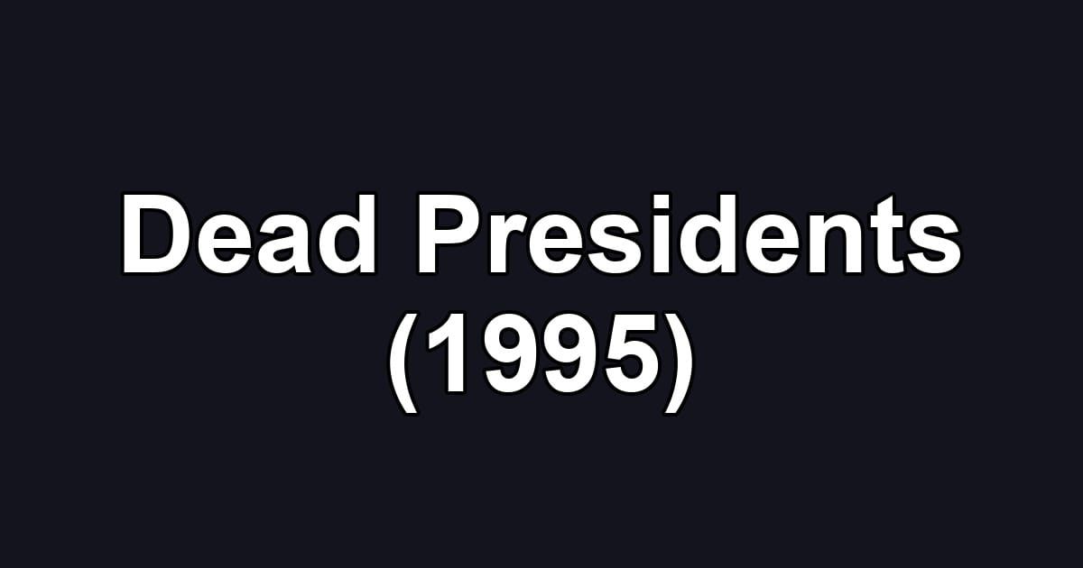Dead Presidents (1995)
