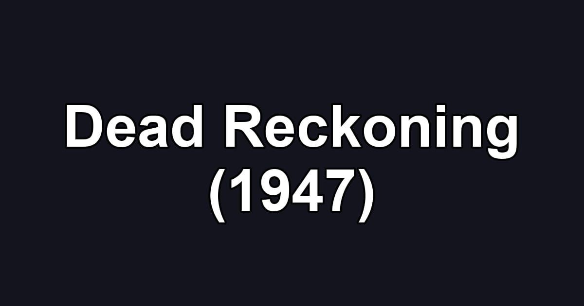 Dead Reckoning (1947)