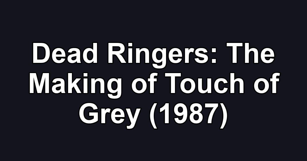 Dead Ringers: The Making of Touch of Grey (1987)
