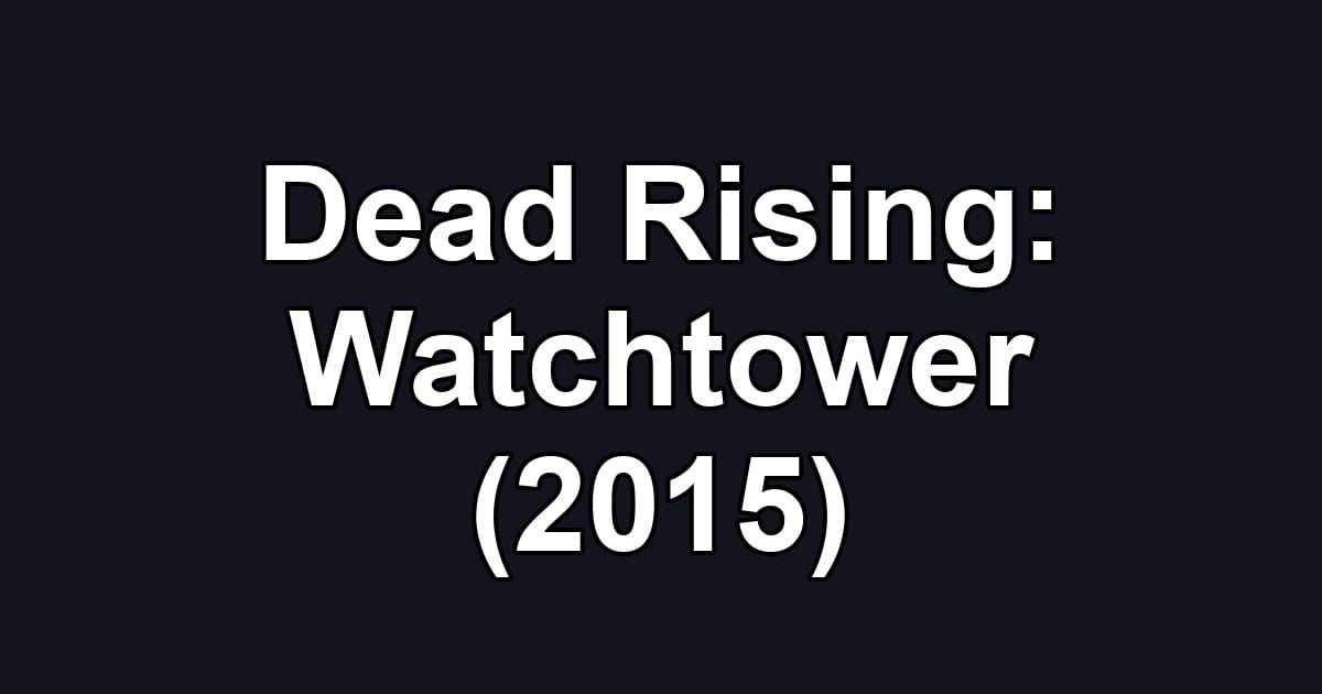 Dead Rising: Watchtower (2015)