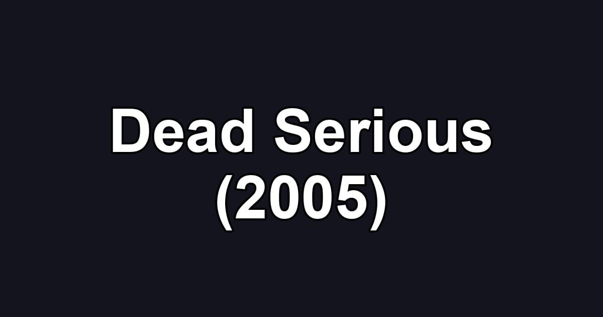 Dead Serious (2005)