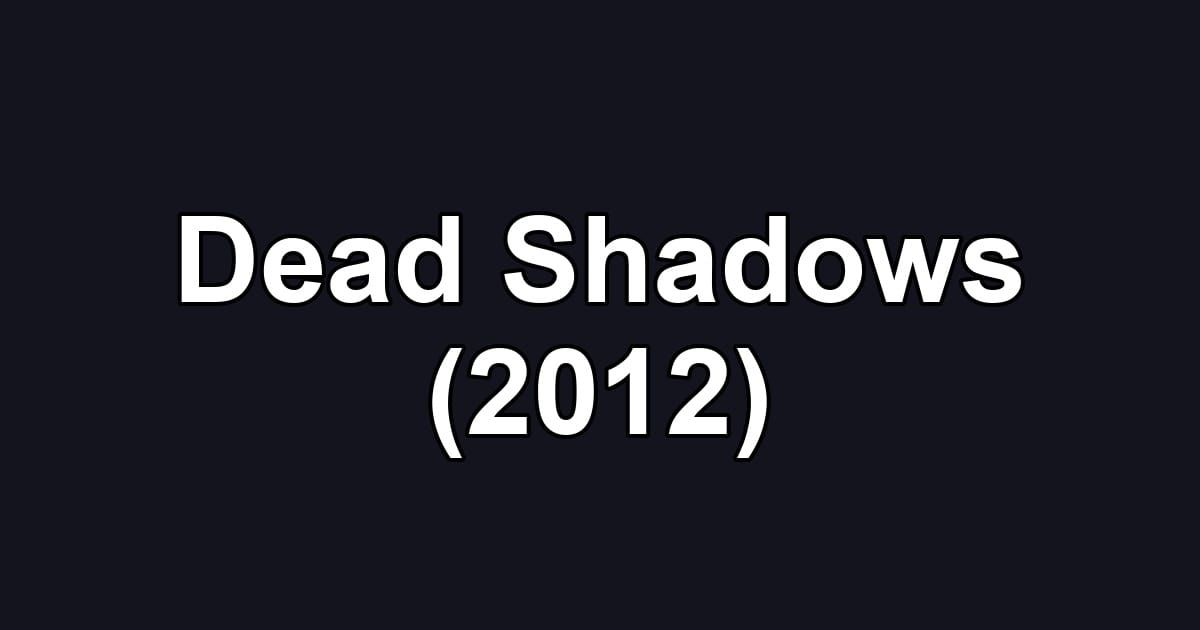 Dead Shadows (2012)