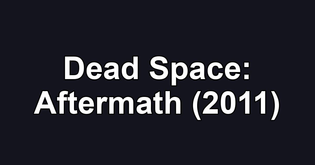Dead Space: Aftermath (2011)