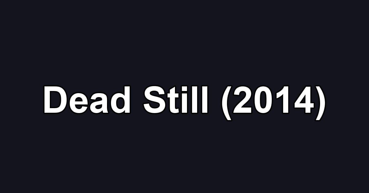 Dead Still (2014)