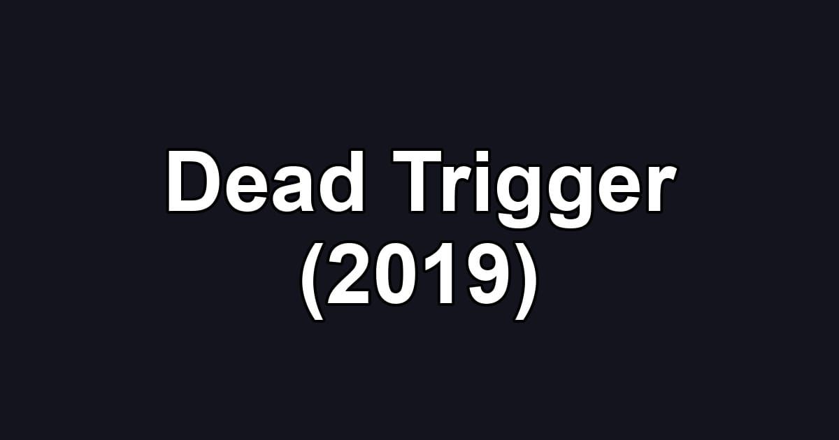 Dead Trigger (2019)