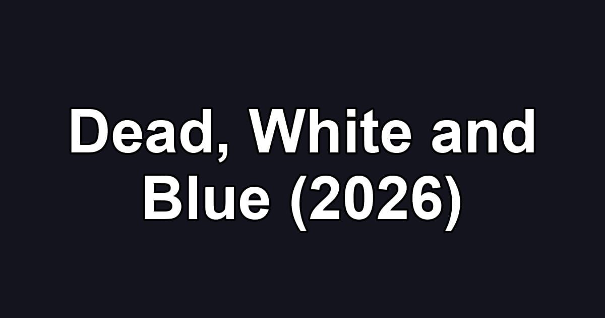 Dead, White and Blue (2026)