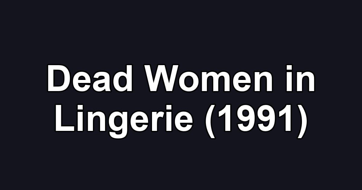 Dead Women in Lingerie (1991)