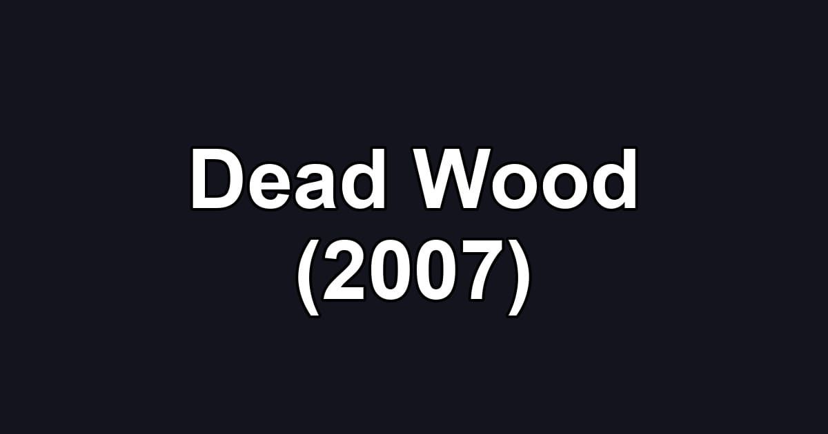Dead Wood (2007)