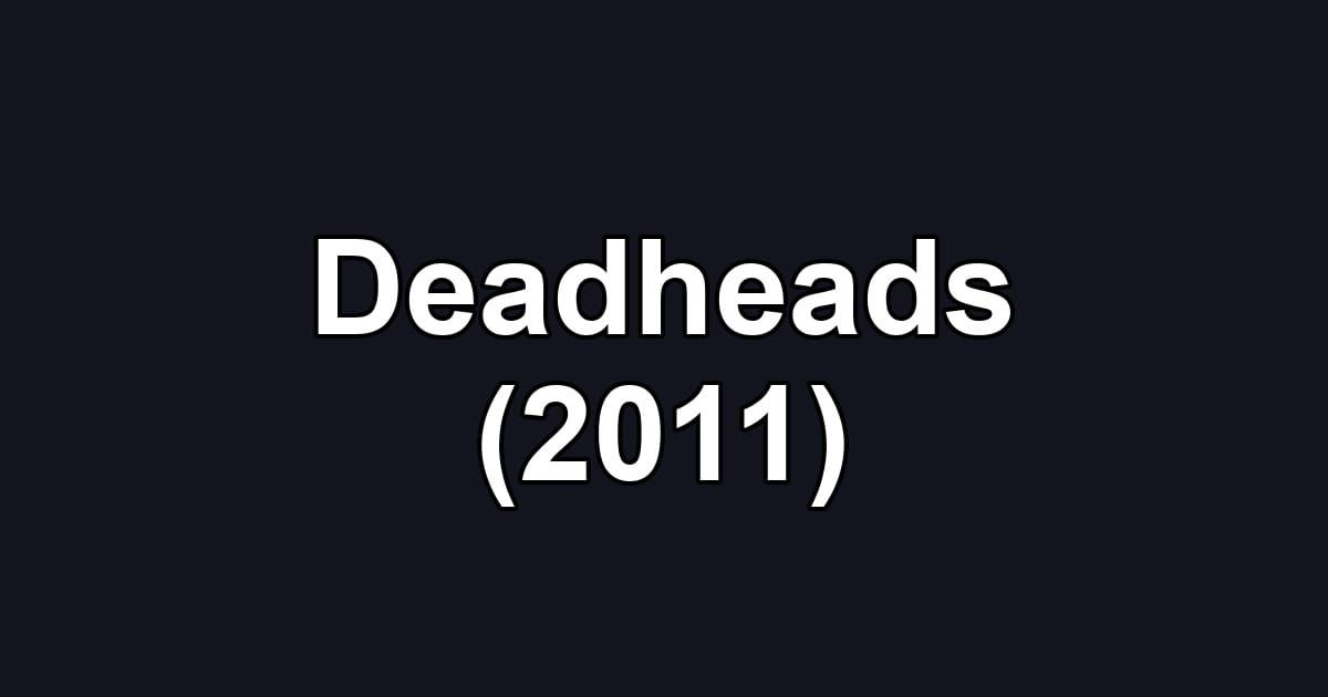 Deadheads (2011)