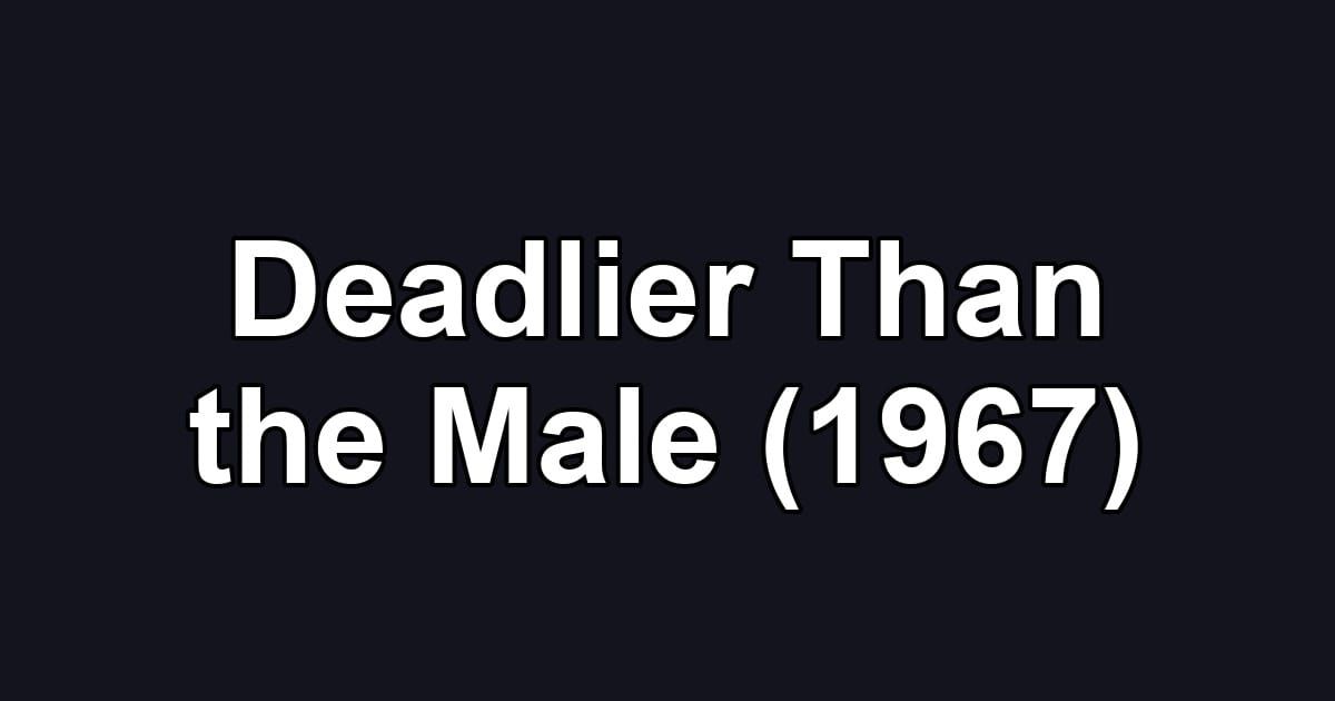 Deadlier Than the Male (1967)