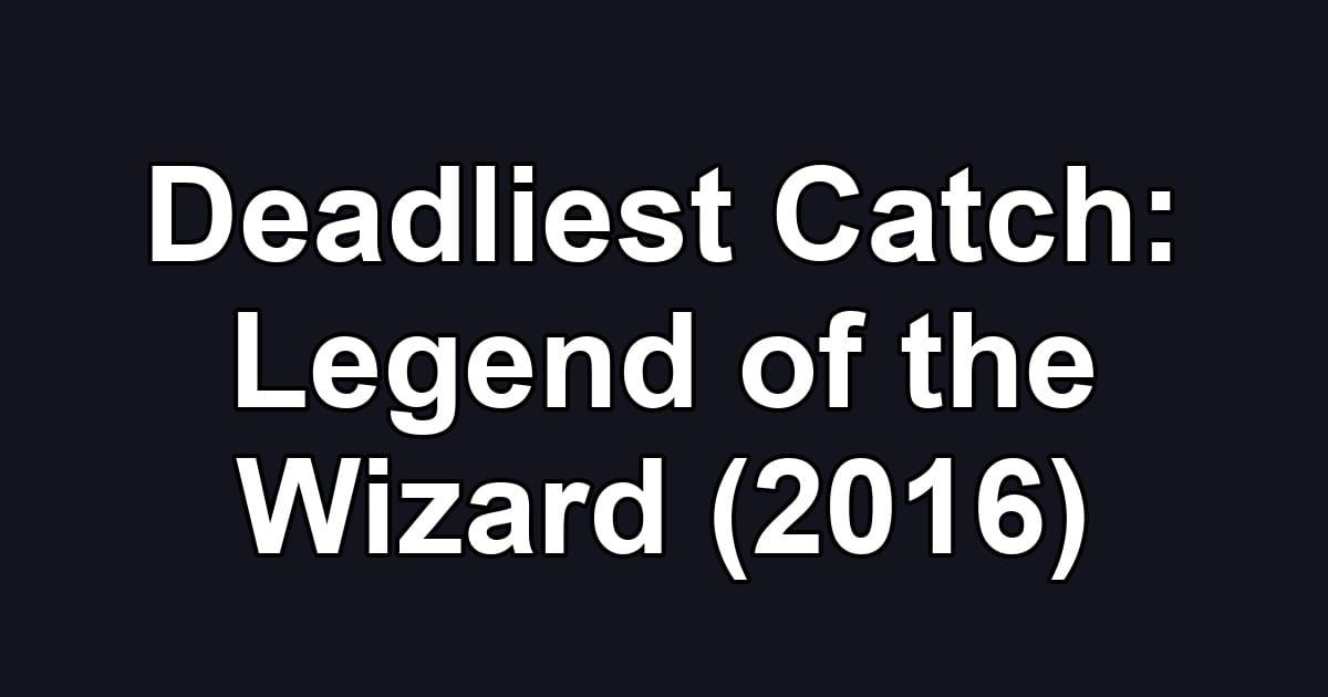 Deadliest Catch: Legend of the Wizard (2016)