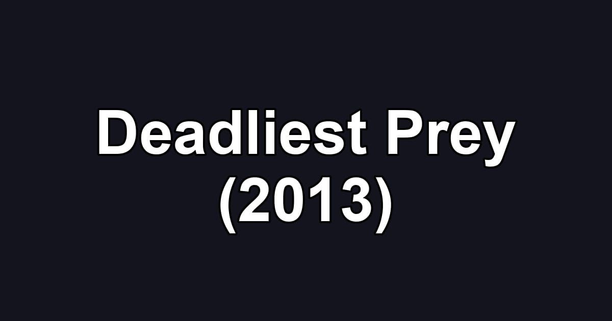 Deadliest Prey (2013)