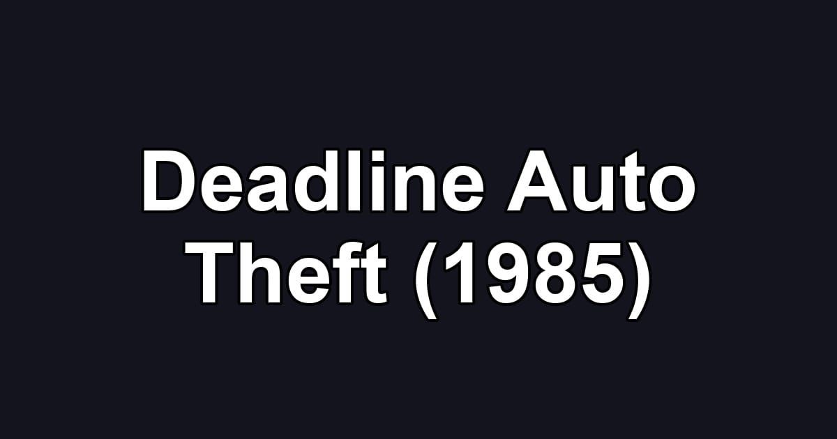 Deadline Auto Theft (1985)