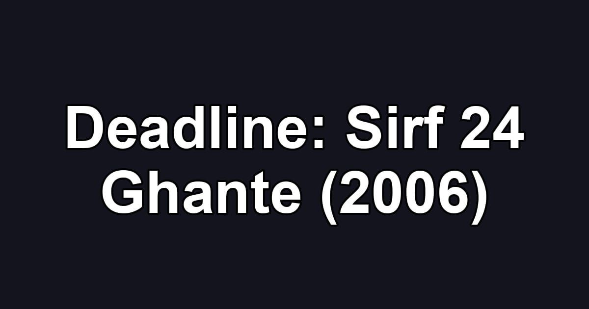 Deadline: Sirf 24 Ghante (2006)