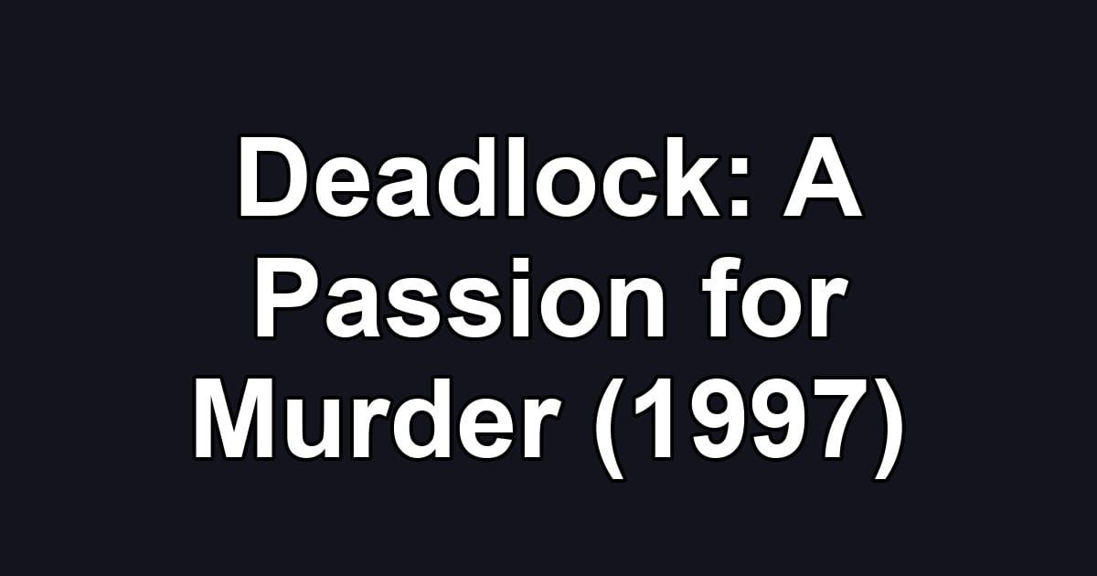Deadlock: A Passion for Murder (1997)