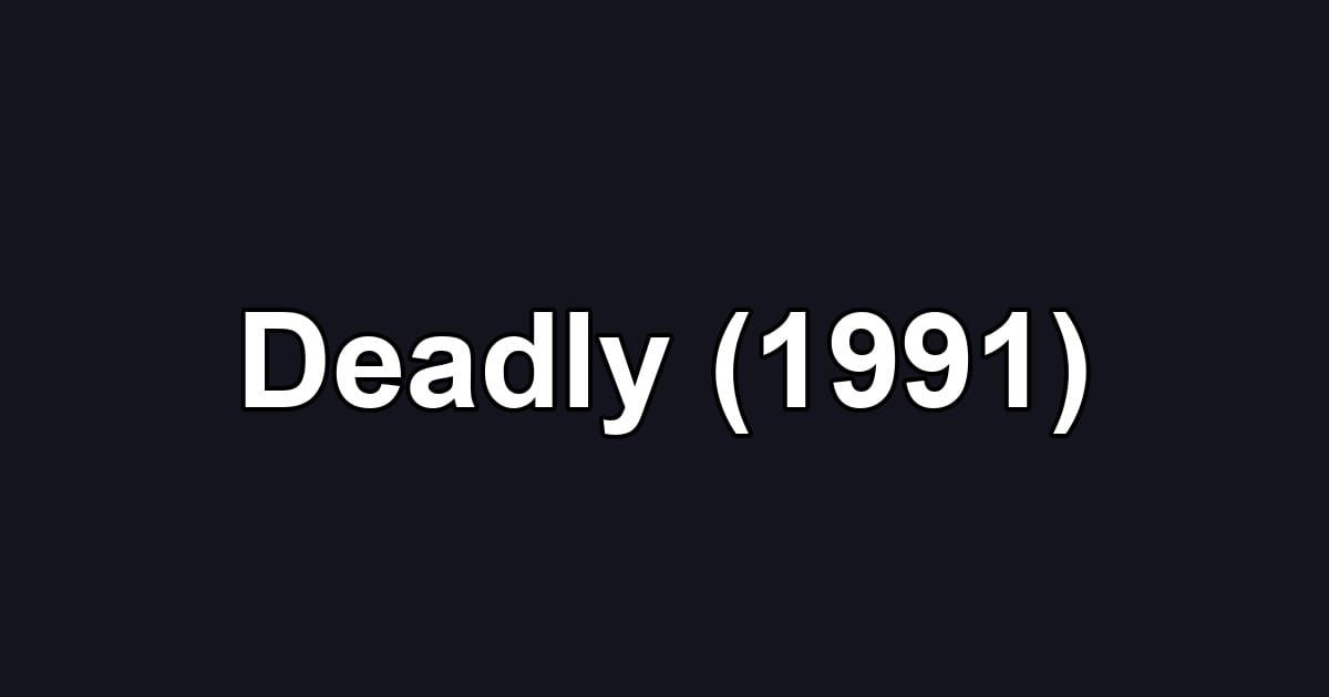 Deadly (1991)
