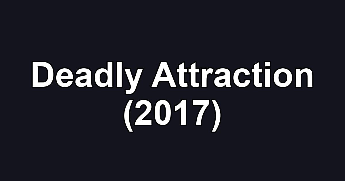 Deadly Attraction (2017)