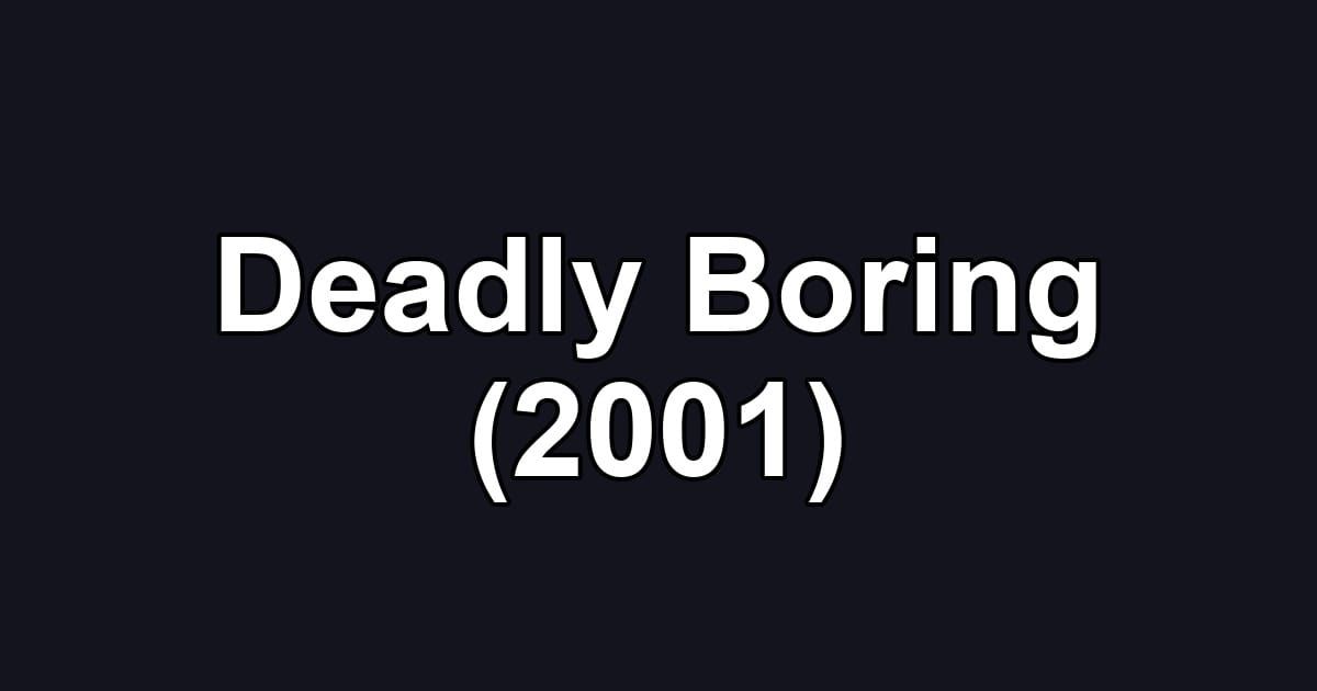 Deadly Boring (2001)