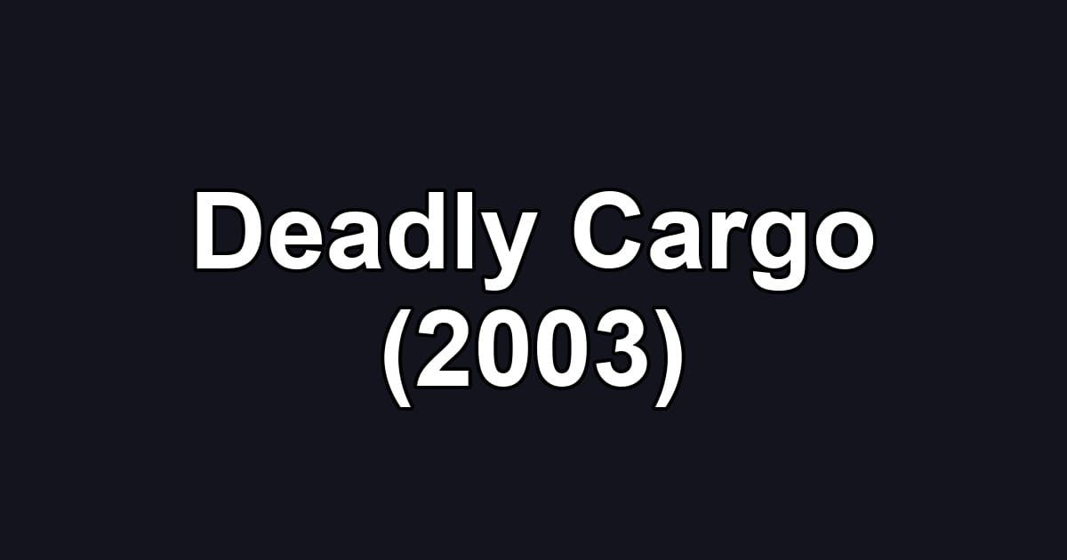 Deadly Cargo (2003)