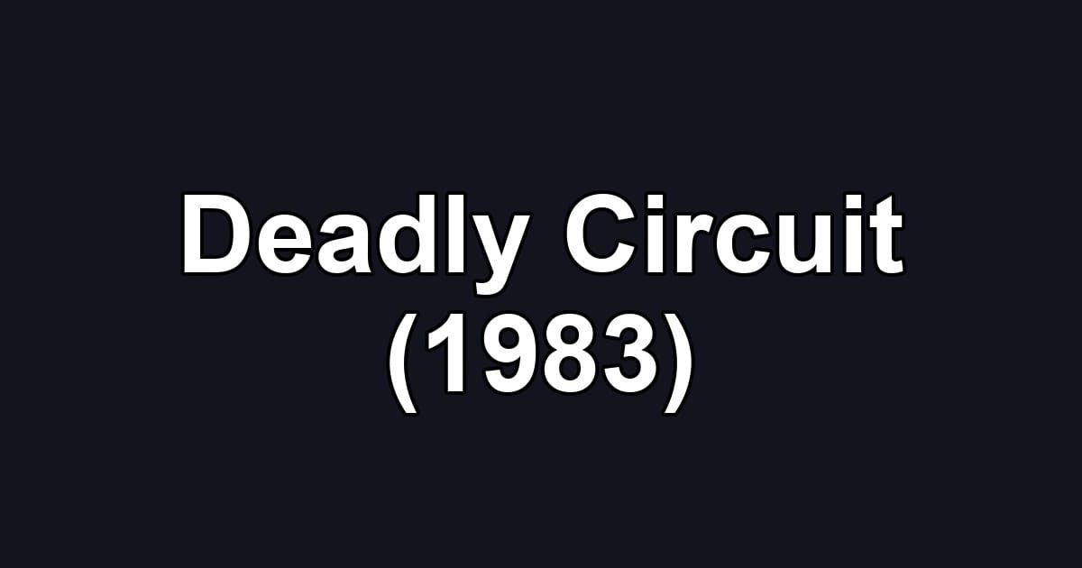 Deadly Circuit (1983)