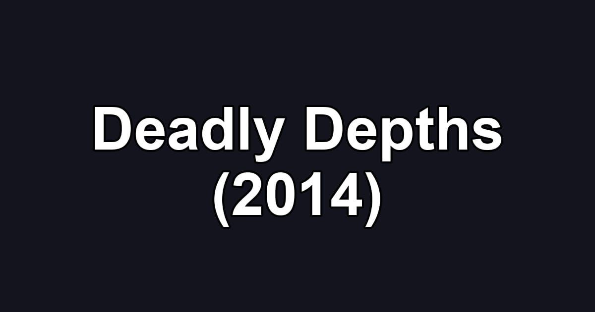 Deadly Depths (2014)