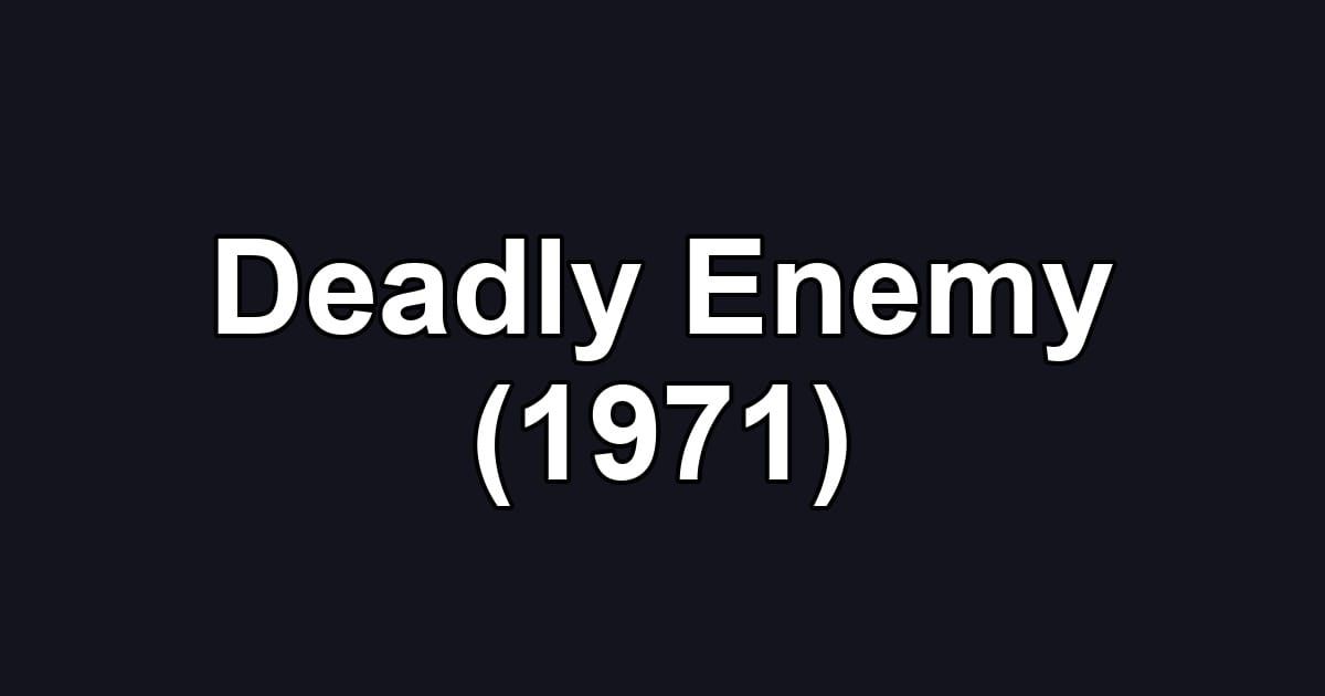 Deadly Enemy (1971)