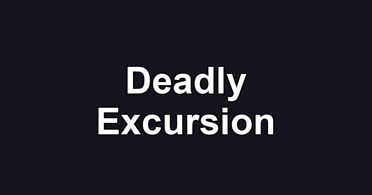 Deadly Excursion