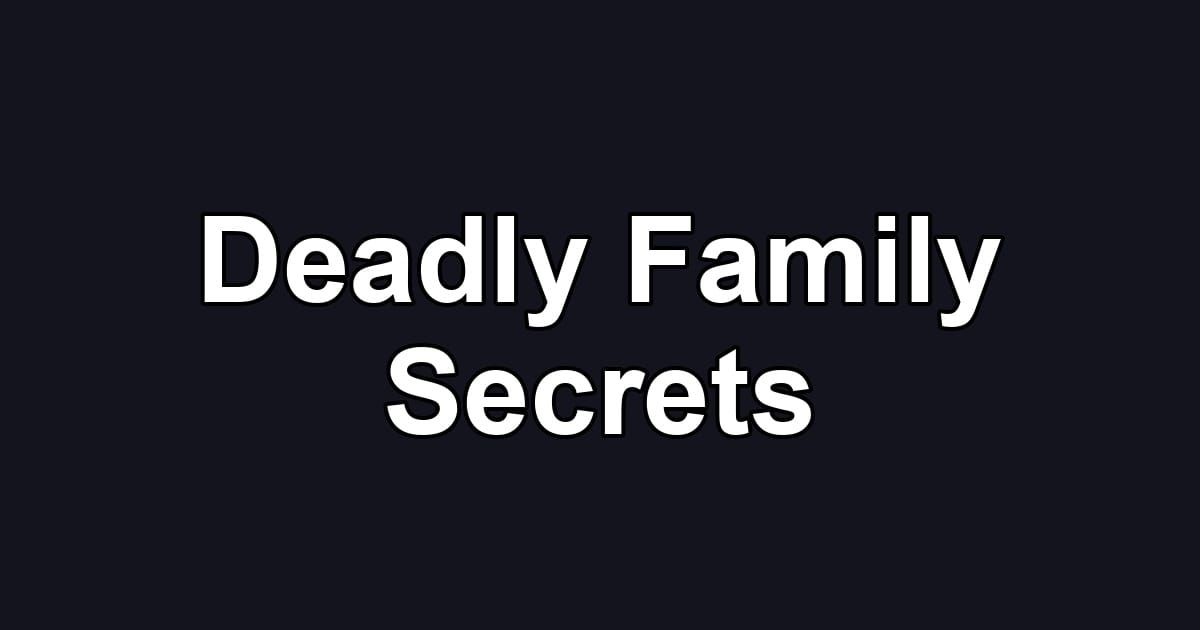 Deadly Family Secrets