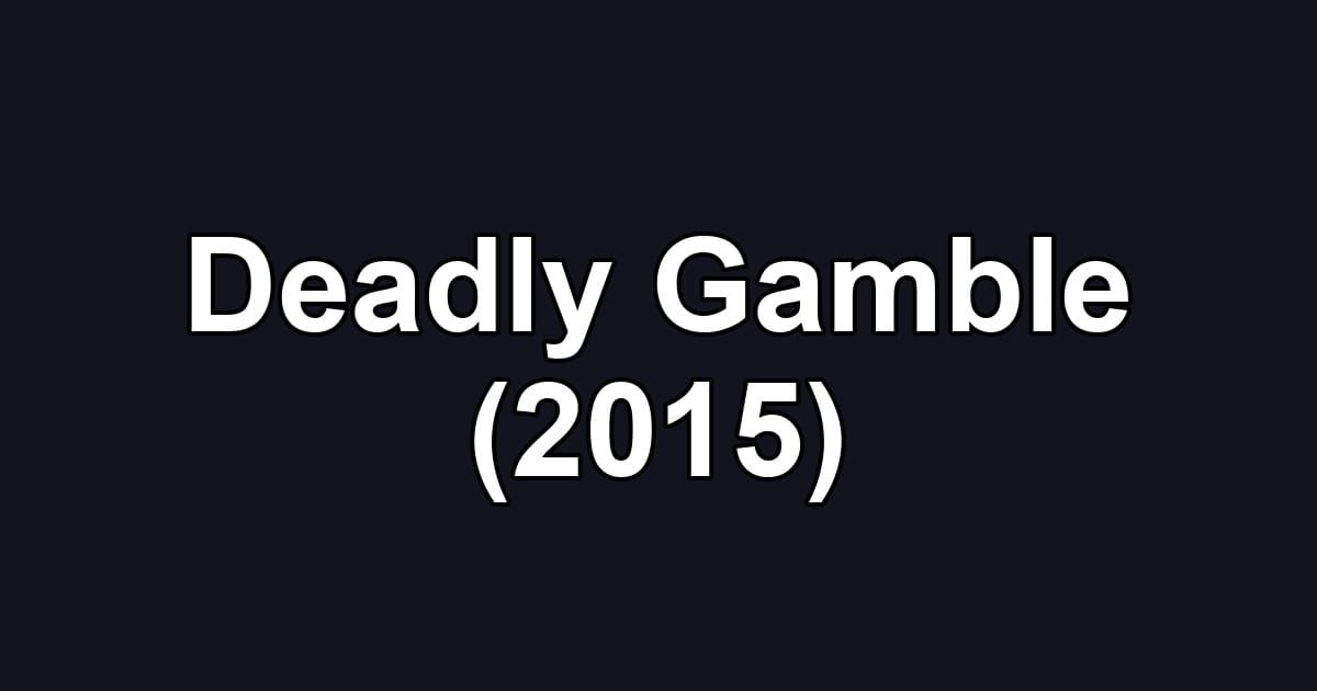 Deadly Gamble (2015)
