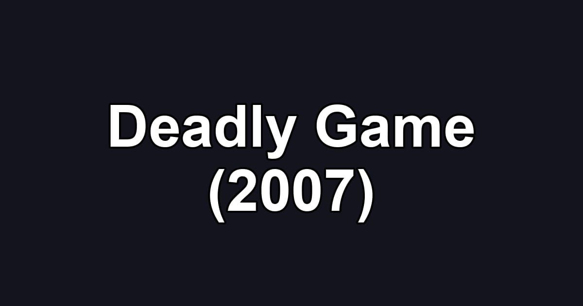 Deadly Game (2007)