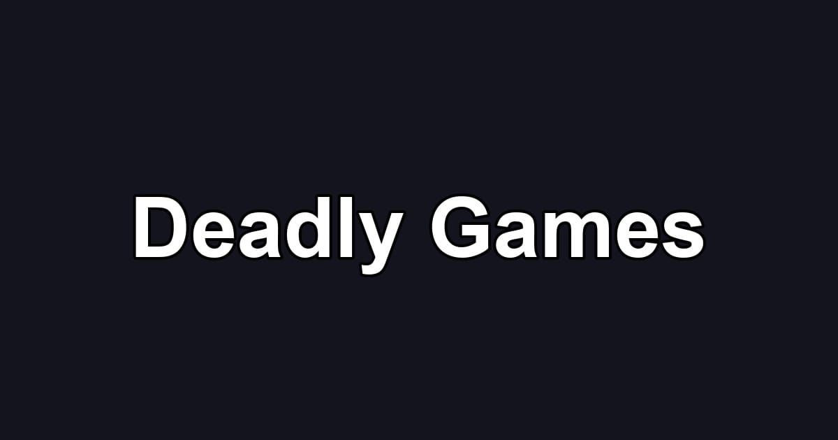 Deadly Games