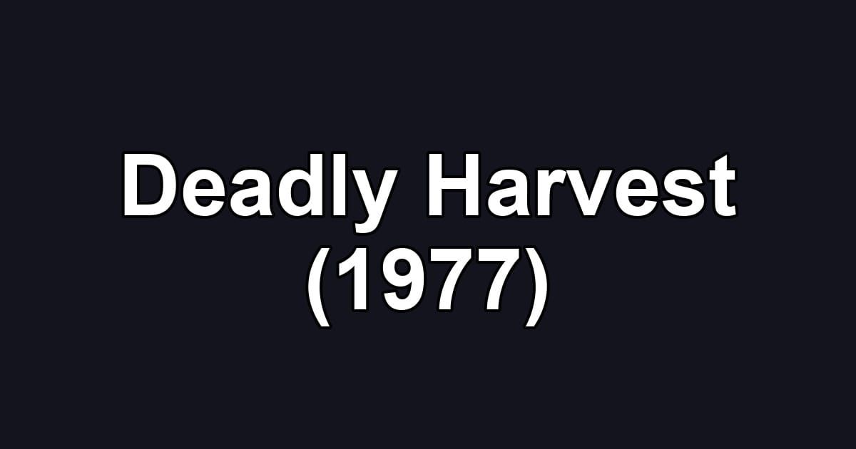 Deadly Harvest (1977)