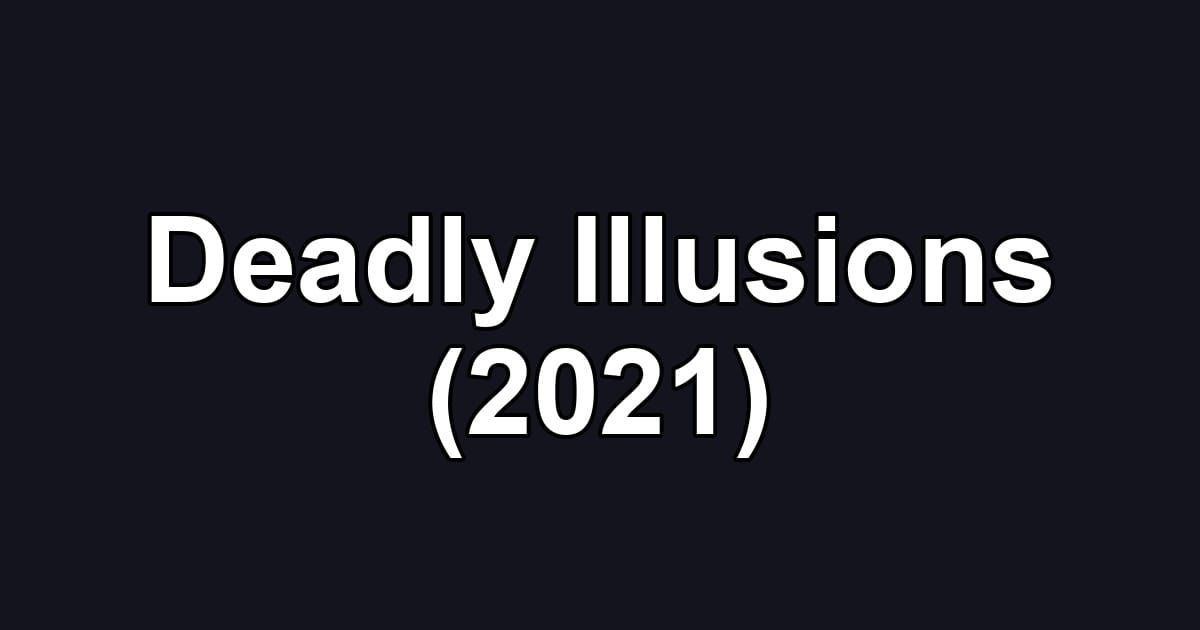 Deadly Illusions (2021)