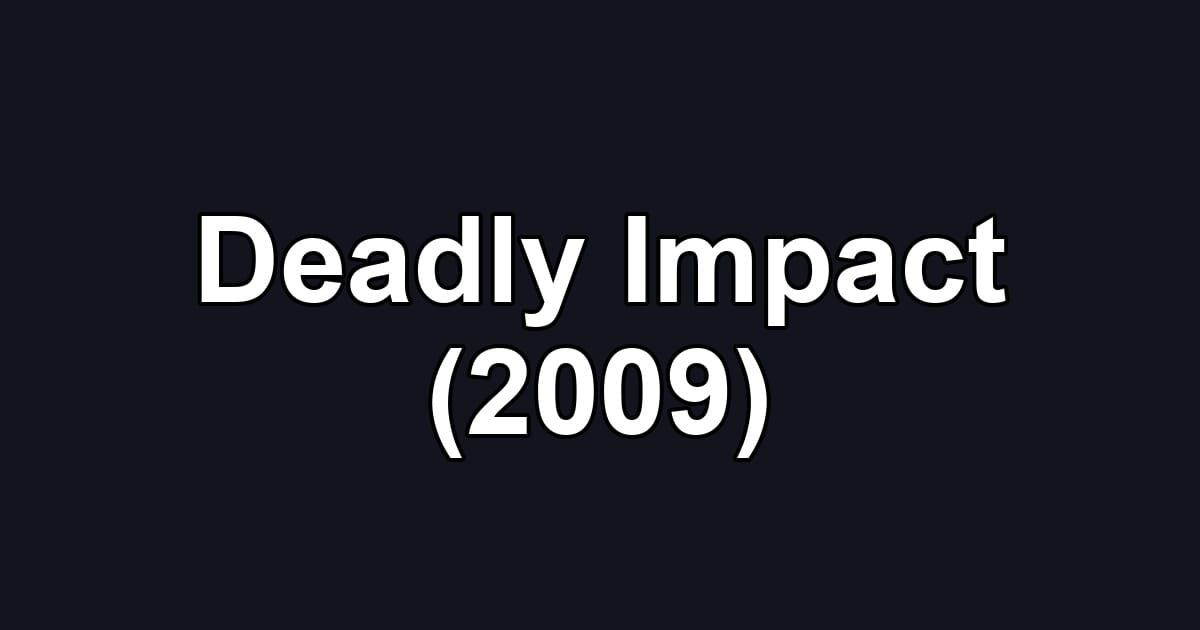 Deadly Impact (2009)