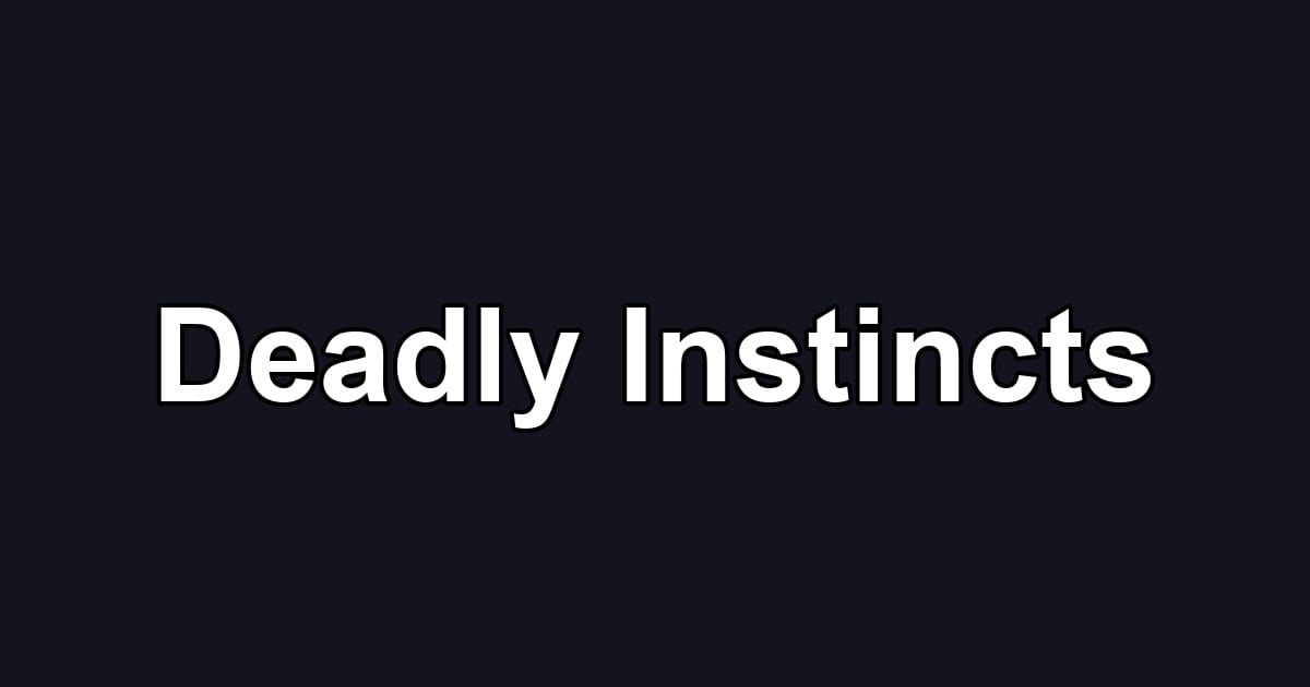 Deadly Instincts