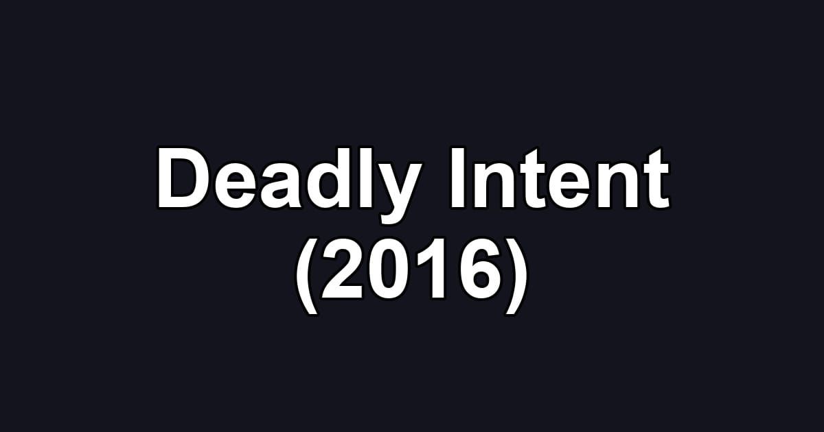 Deadly Intent (2016)