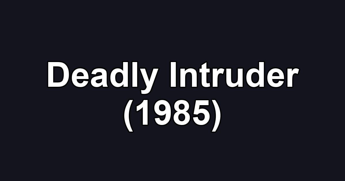 Deadly Intruder (1985)