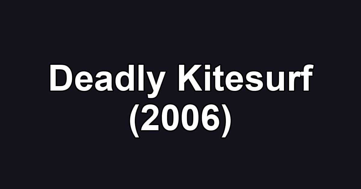 Deadly Kitesurf (2006)