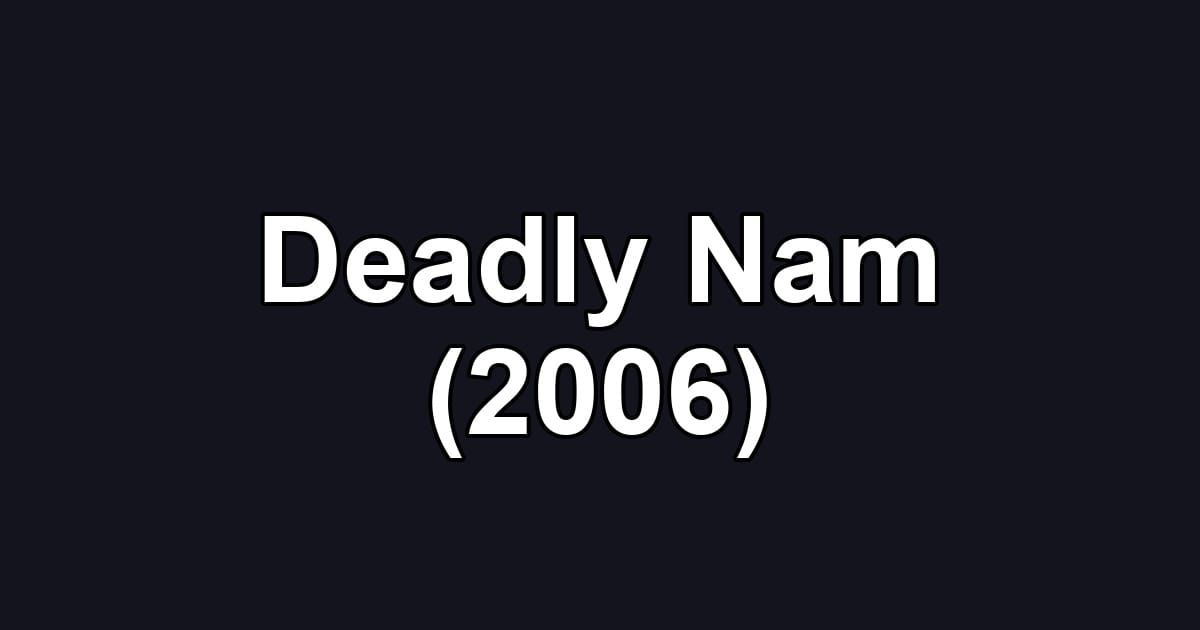 Deadly Nam (2006)
