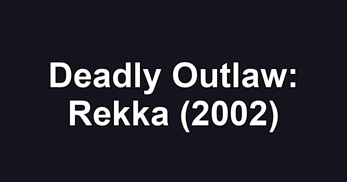 Deadly Outlaw: Rekka (2002)