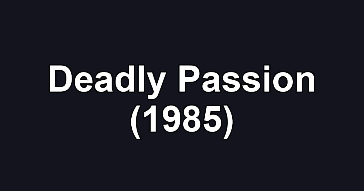 Deadly Passion (1985)