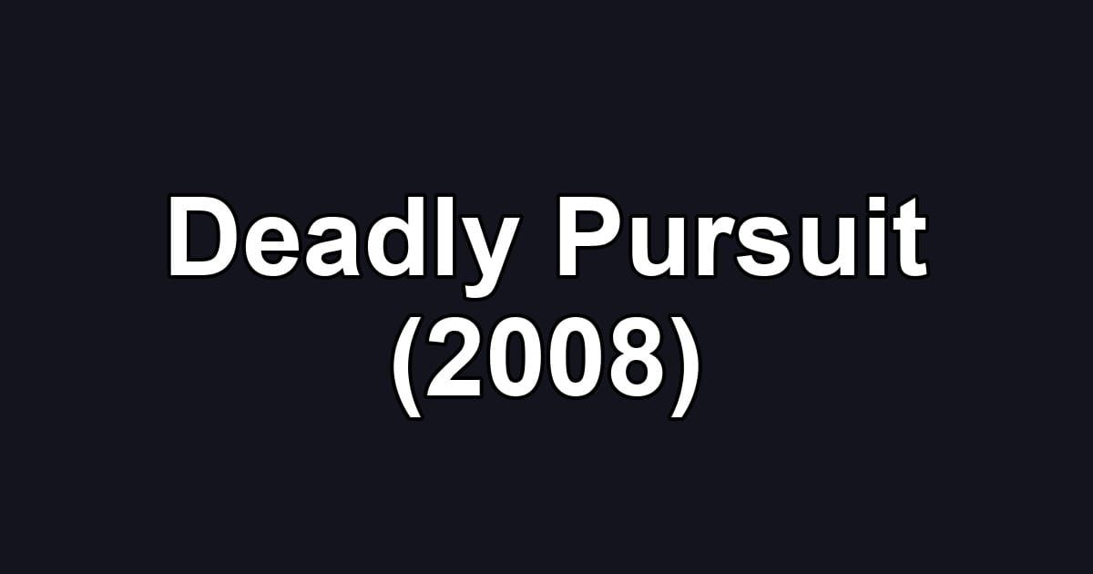 Deadly Pursuit (2008)