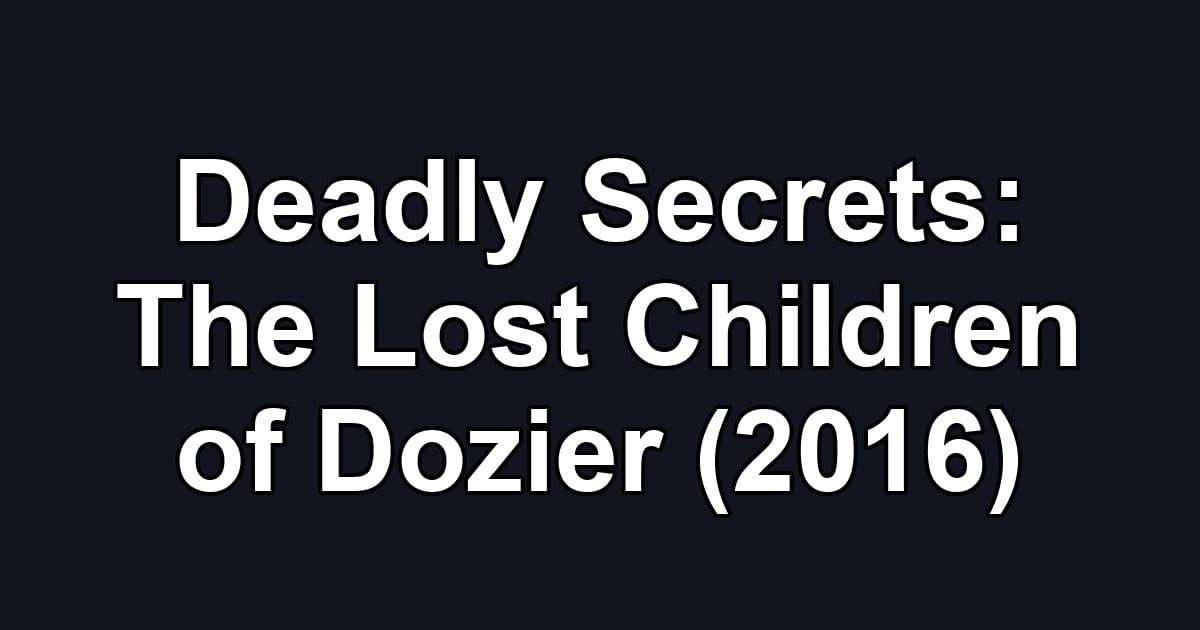 Deadly Secrets: The Lost Children of Dozier (2016)