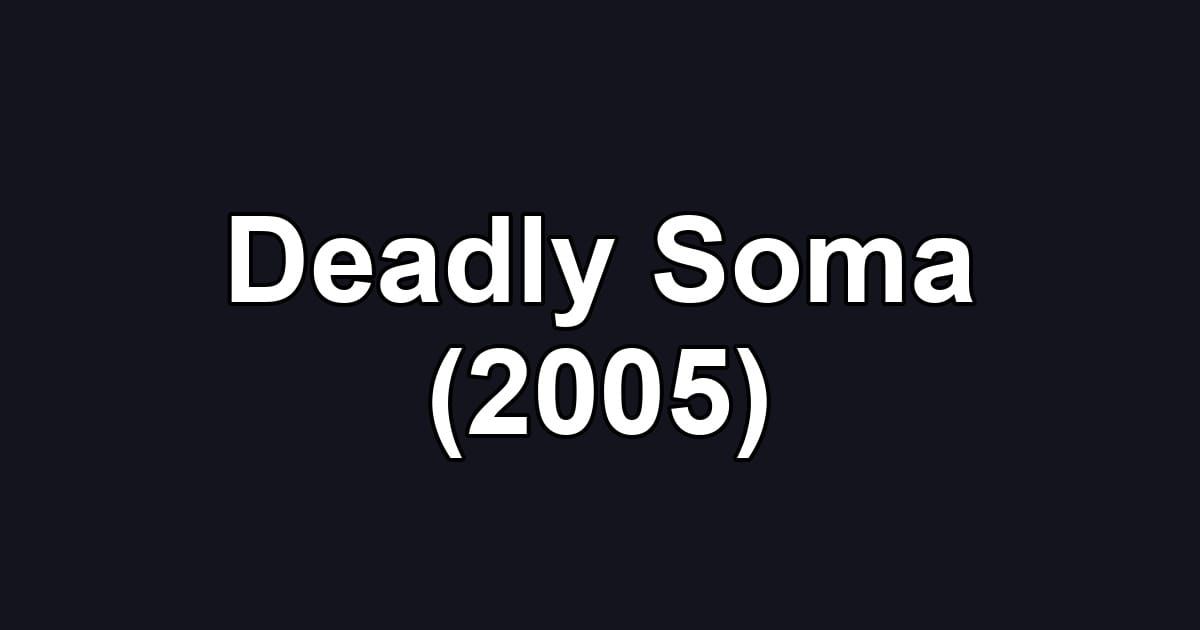 Deadly Soma (2005)