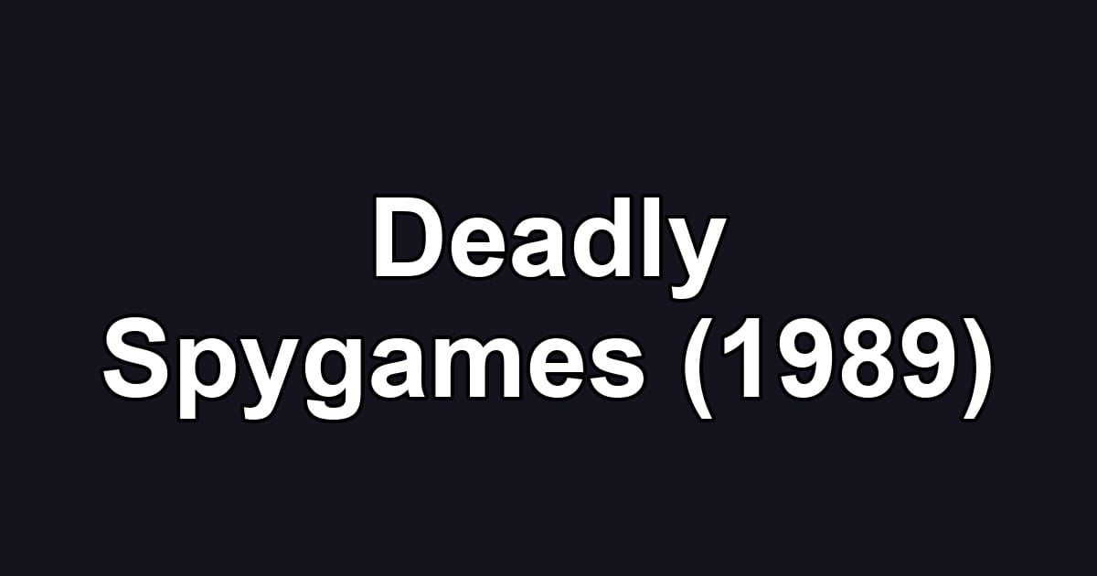 Deadly Spygames (1989)