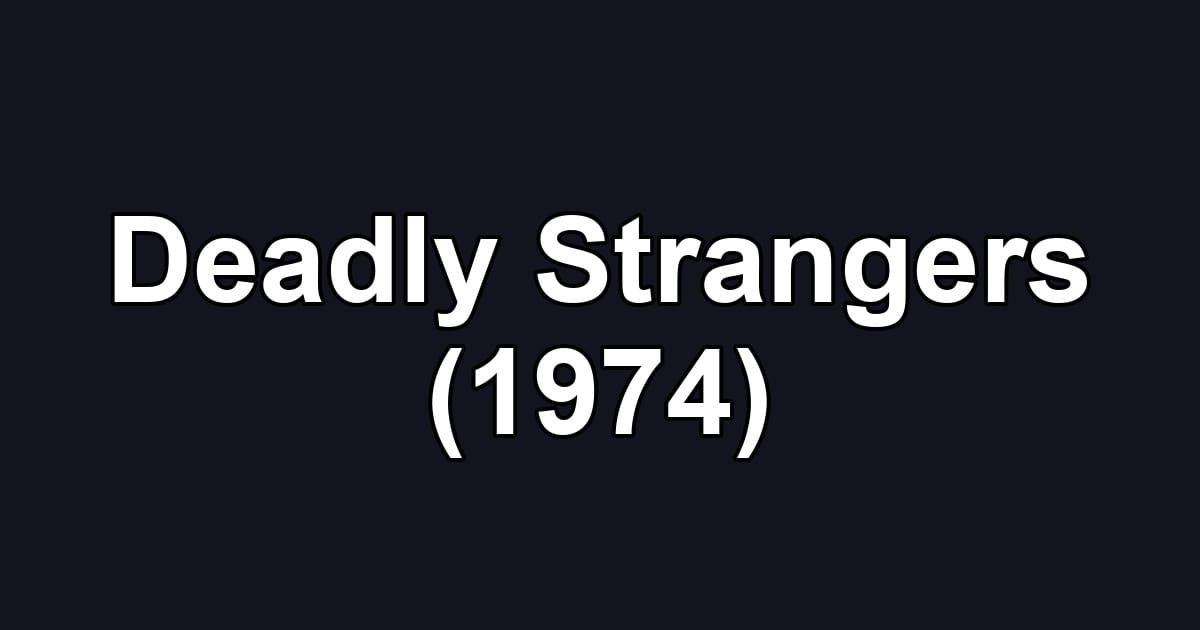 Deadly Strangers (1974)