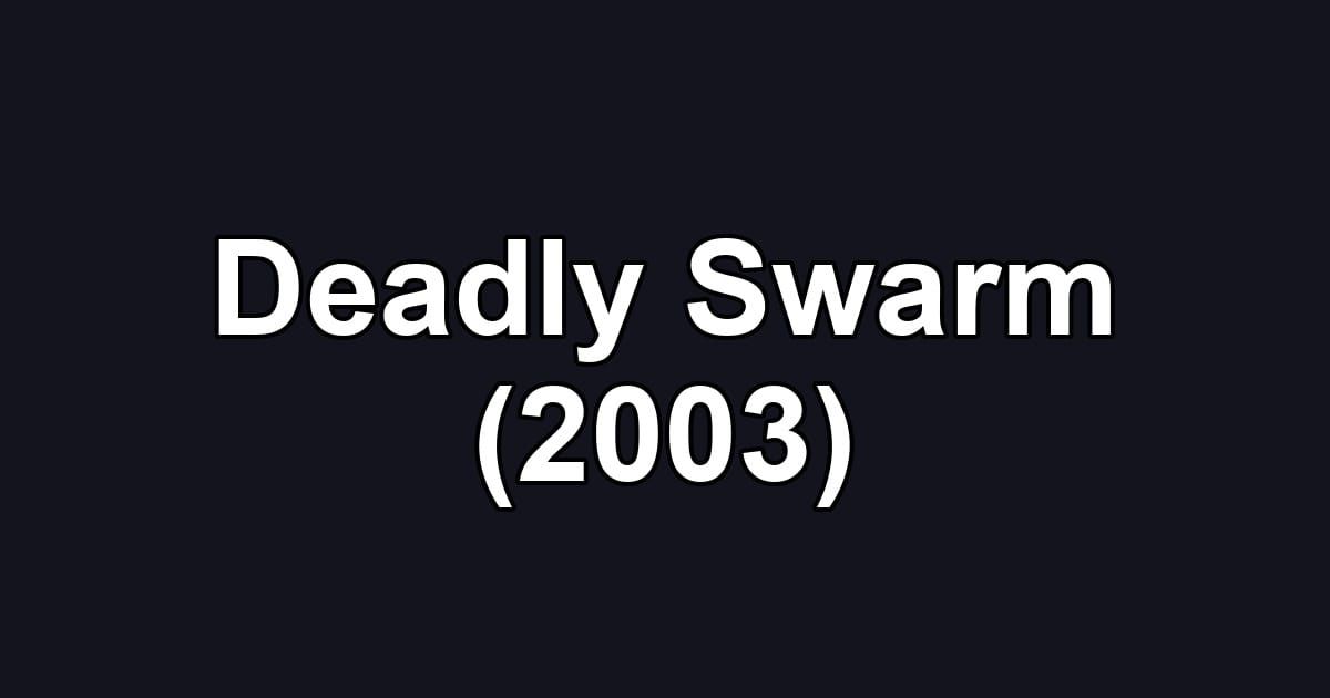 Deadly Swarm (2003)